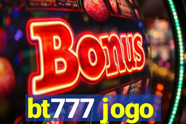 bt777 jogo